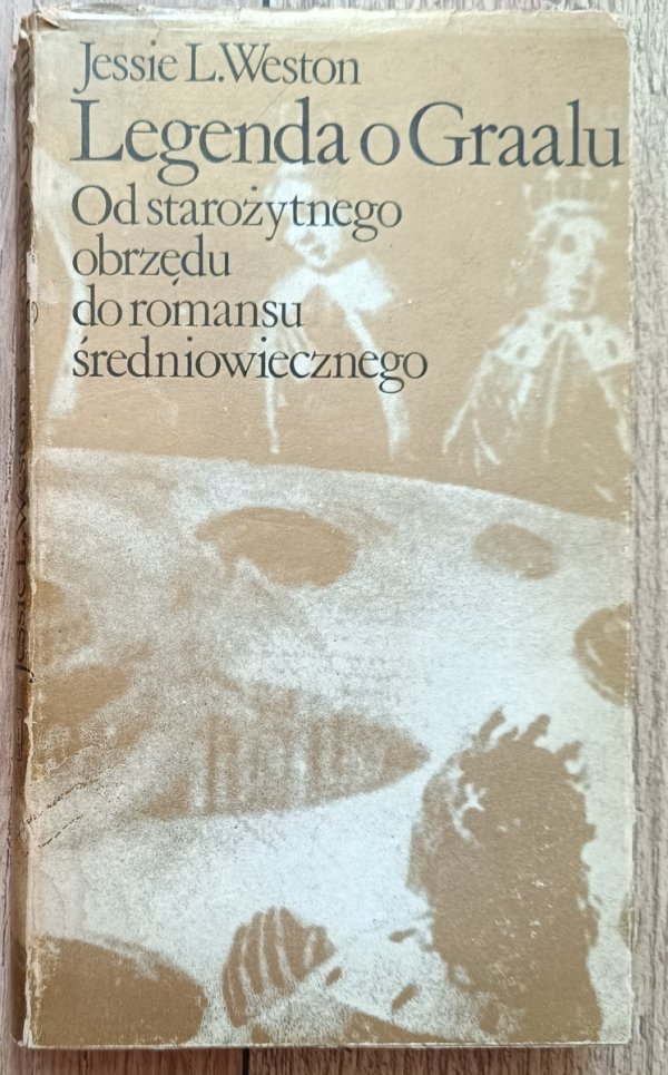 Jessie L. Weston Legenda o Graalu. Od starożytnego obrzędu do romansu średniowiecznego