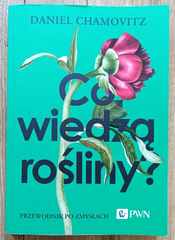 Daniel Chamovitz Co wiedzą rośliny? Przewodnik po zmysłach