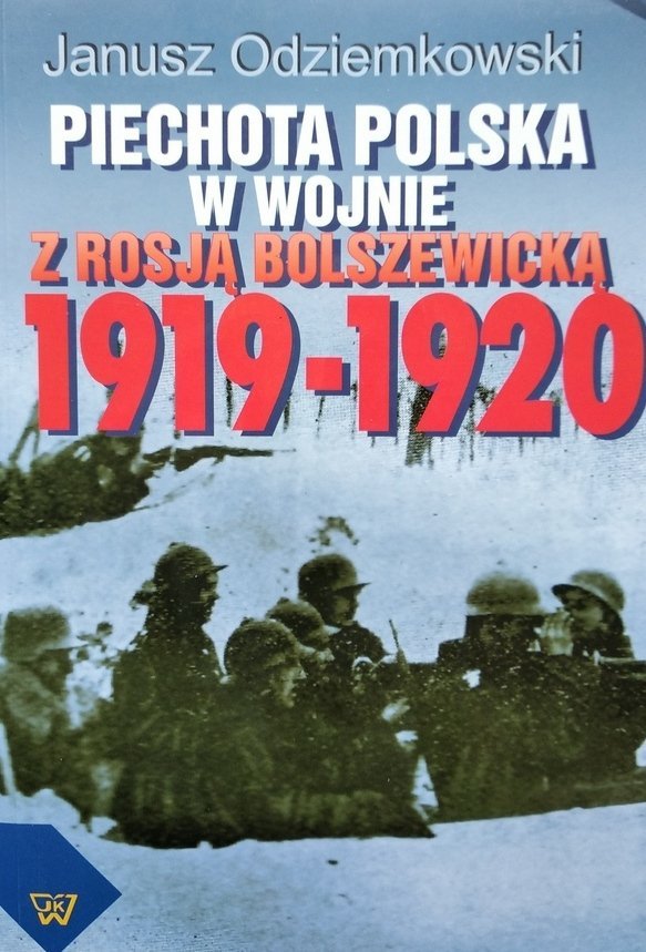 Janusz Odziemkowski • Piechota polska w wojnie z Rosją bolszewicką 1919-1920 