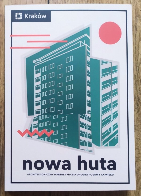 Nowa Huta. Architektoniczny portret miasta drugiej połowy XX wieku