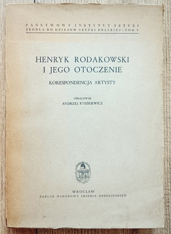 Henryk Rodakowski i jego otoczenie. Korespondencja artysty