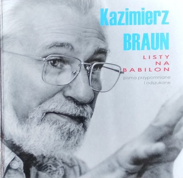 Kazimierz Braun • Listy na Babilon. Pisma rozproszone i odszukane