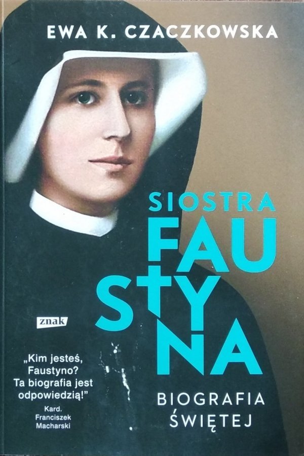 Ewa K. Czaczkowska • Siostra Faustyna. Biografia świętej