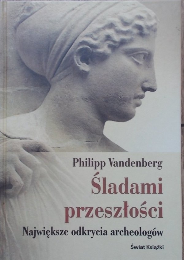 Philipp Vandenberg • Śladami przeszłości. Największe odkrycia archeologów