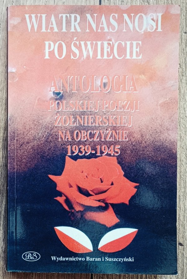 Wiatr nas nosi po świecie. Antologia polskiej poezji żołnierskiej