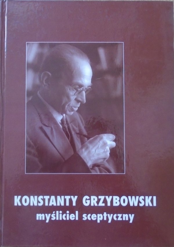 praca zbiorowa • Konstanty Grzybowski - myśliciel sceptyczny