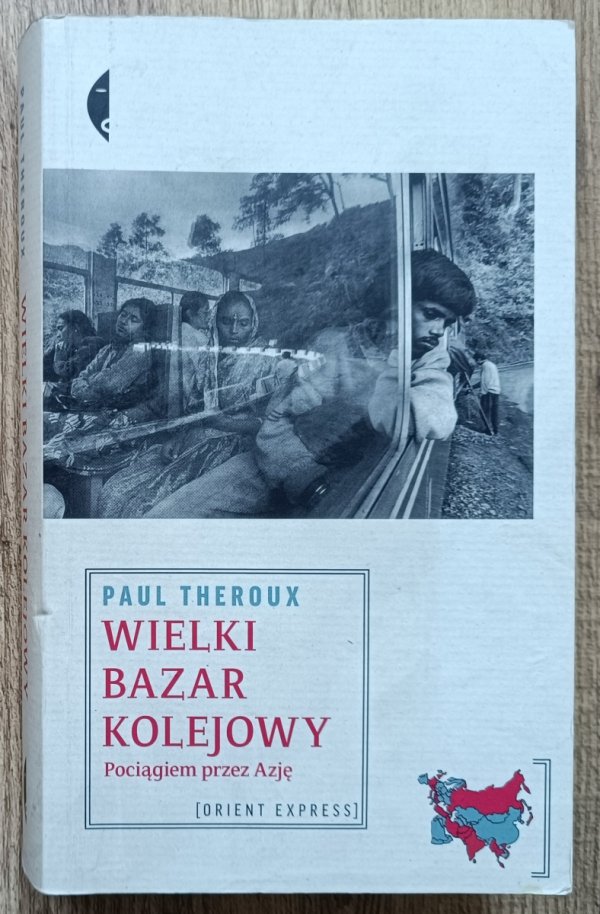 Paul Theroux Wielki bazar kolejowy. Pociągiem przez Azję