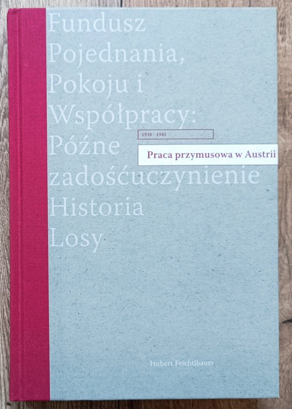 Hubert Feichtlbauer Praca przymusowa w Austrii 1938-1945