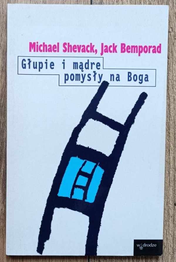 Michael Shevack, Jack Bemporad Głupie i mądre pomysły na Boga