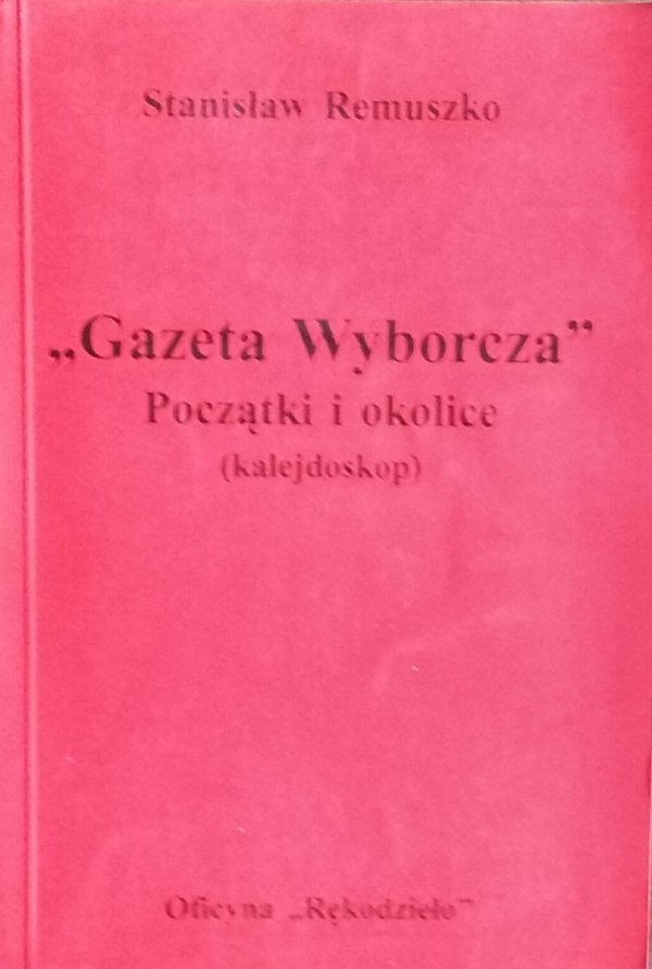 Stanisław Remuszko • Gazeta Wyborcza.  Początki i okolice