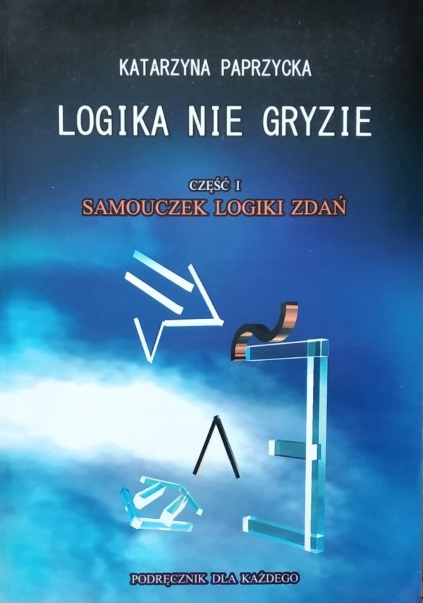 Katarzyna Paprzycka • Logika nie gryzie. Część 1. Samouczek logiki zdań