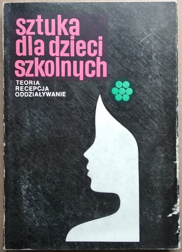 Maria Tyszkowa • Sztuka dla dzieci szkolnych. Teoria - Recepcja - Oddziaływanie