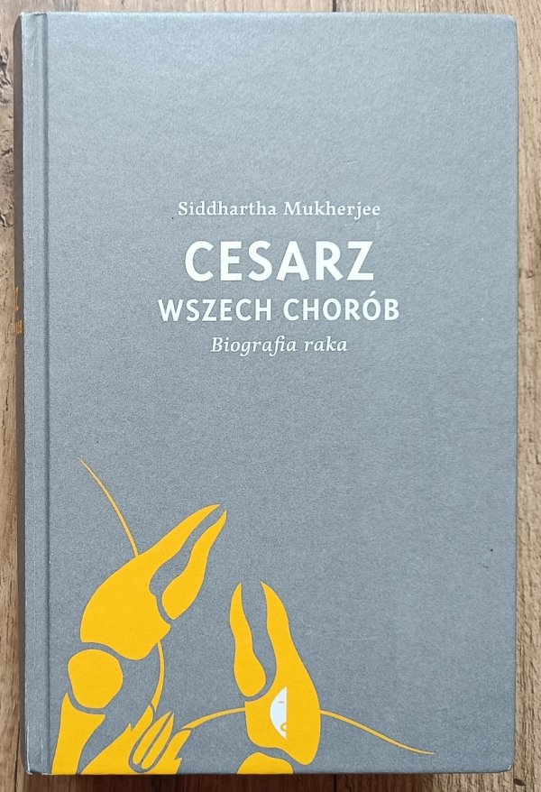 Siddhartha Mukherjee Cesarz wszech chorób. Biografia raka