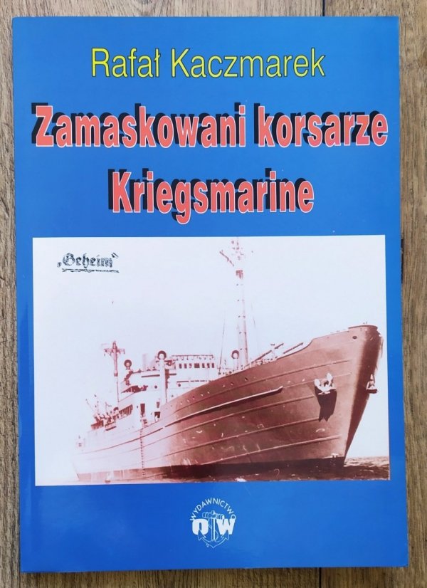 Rafał Kaczmarek Zamaskowani korsarze Kriegsmarine