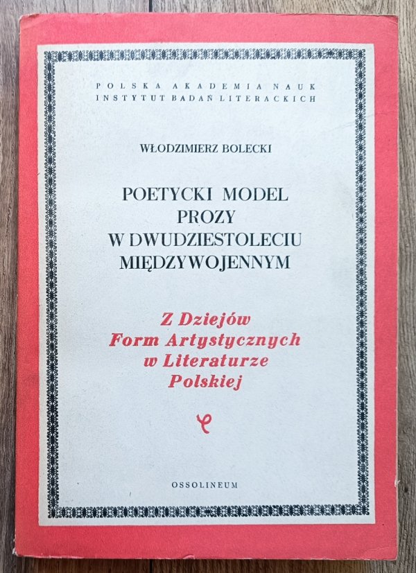 Włodzimierz Bolecki Poetycki model prozy w dwudziestoleciu międzywojennym. Witkacy - Gombrowicz - Schulz