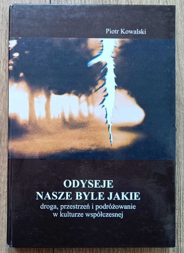 Piotr Kowalski Odyseje nasze byle jakie. Doga, przestrzeń i podróżowanie w kulturze współczesnej