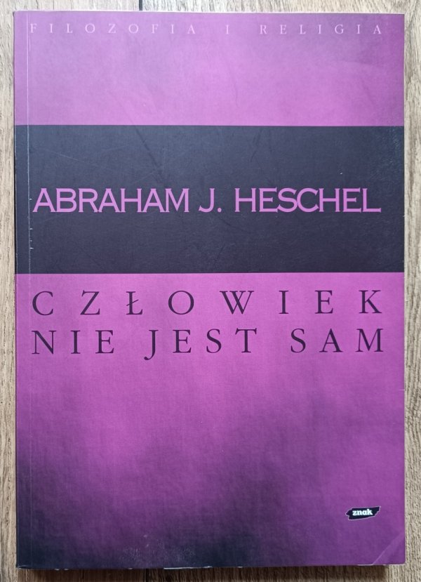 Abraham Joshua Heschel Człowiek nie jest sam: filozofia religii