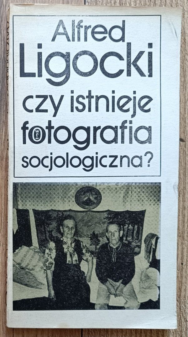 Alfred Ligocki Czy istnieje fotografia socjologiczna?
