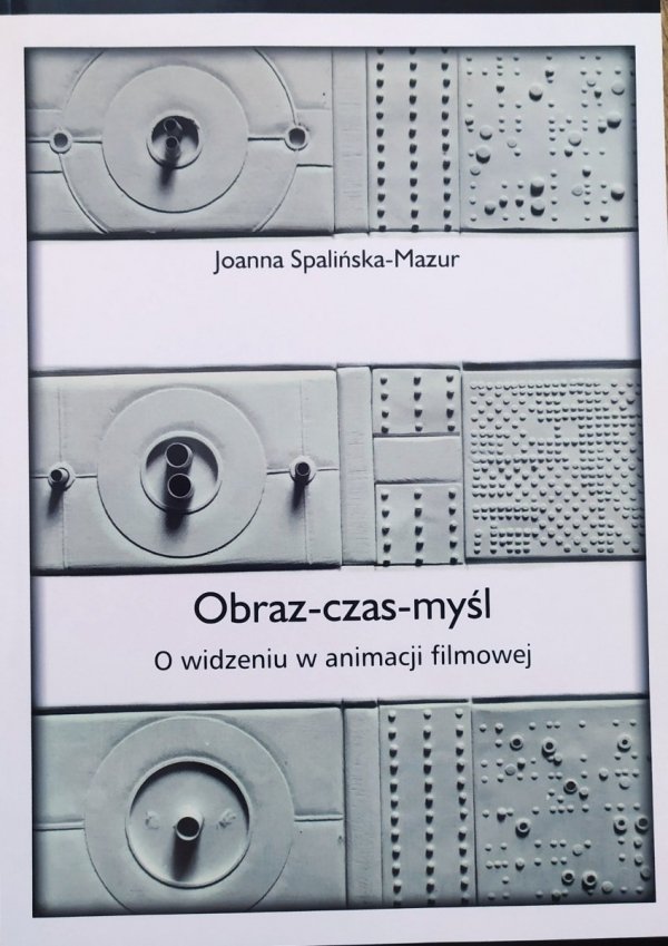 Joanna Spalińska-Mazur Obraz - czas - myśl. O widzeniu w animacji filmowej
