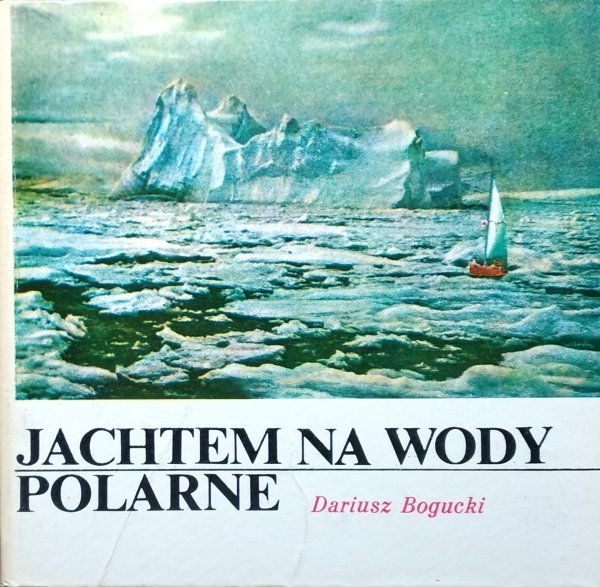 Dariusz Bogucki • Jachtem na wody polarne
