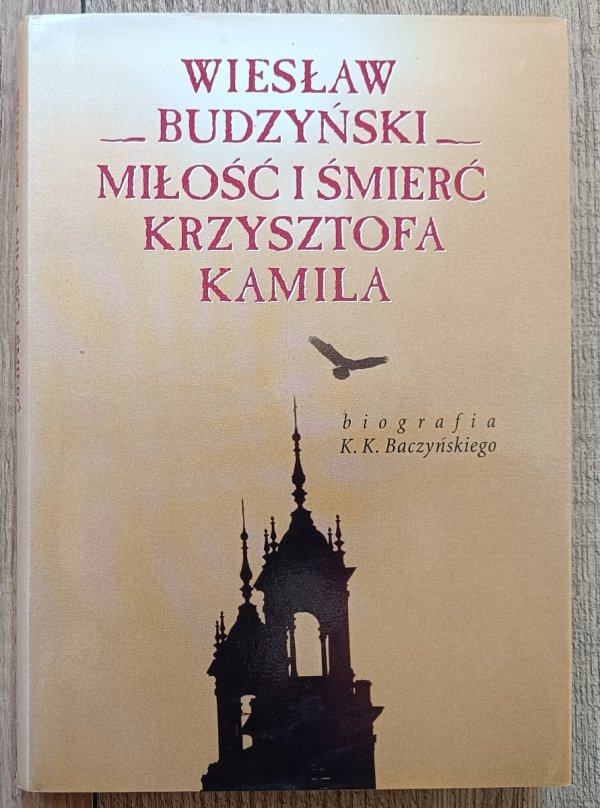 Miłość i śmierć Krzysztofa Kamila: Biografia K.K. Baczyńskiego