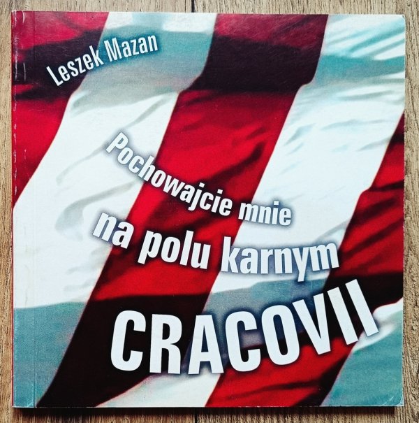 Leszek Mazan Pochowajcie mnie na polu karnym Cracovii