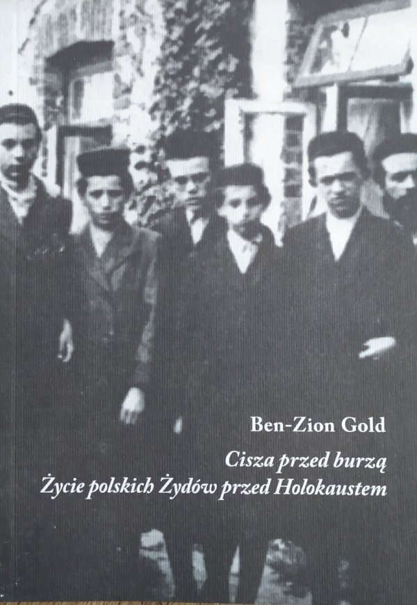 Ben-Zion Gold • Cisza przed burzą. Życie polskich Żydów przed Holokaustem