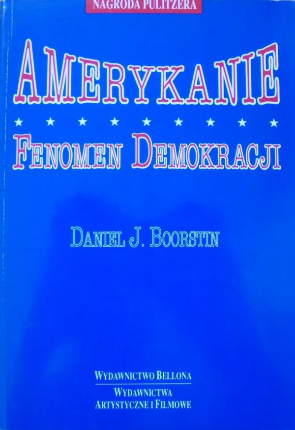 Daniel J. Boorstin • Amerykanie. Fenomen demokracji