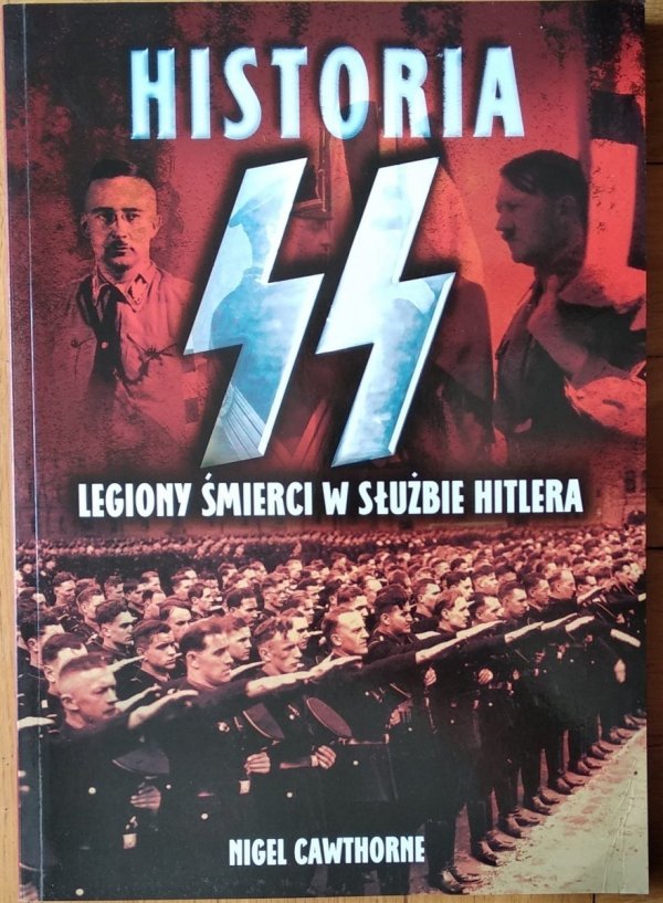 Nigel Cawthorne • Historia SS. Legiony śmierci w służbie Hitlera