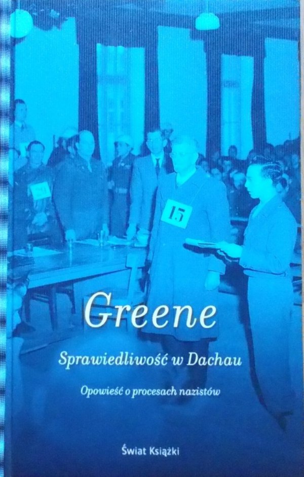 Joshua M. Greene • Sprawiedliwość w Dachau. Opowieść o procesach nazistów