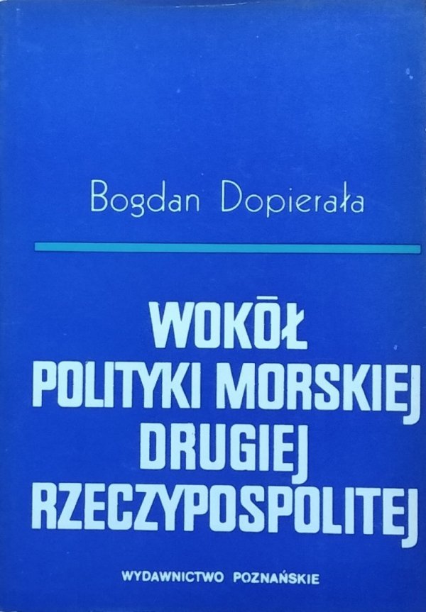 Bogdan Dopierała • Wokół polityki morskiej Drugiej Rzeczypospolitej