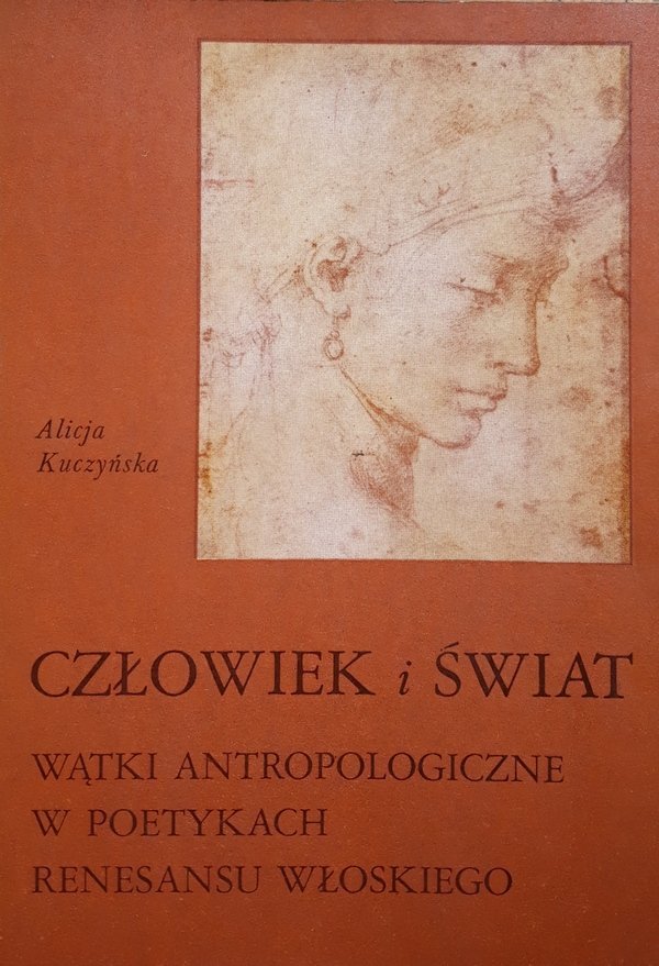 Alicja Kuczyńska • Człowiek i świat. Wątki antropologiczne w poetykach renesansu włoskiego