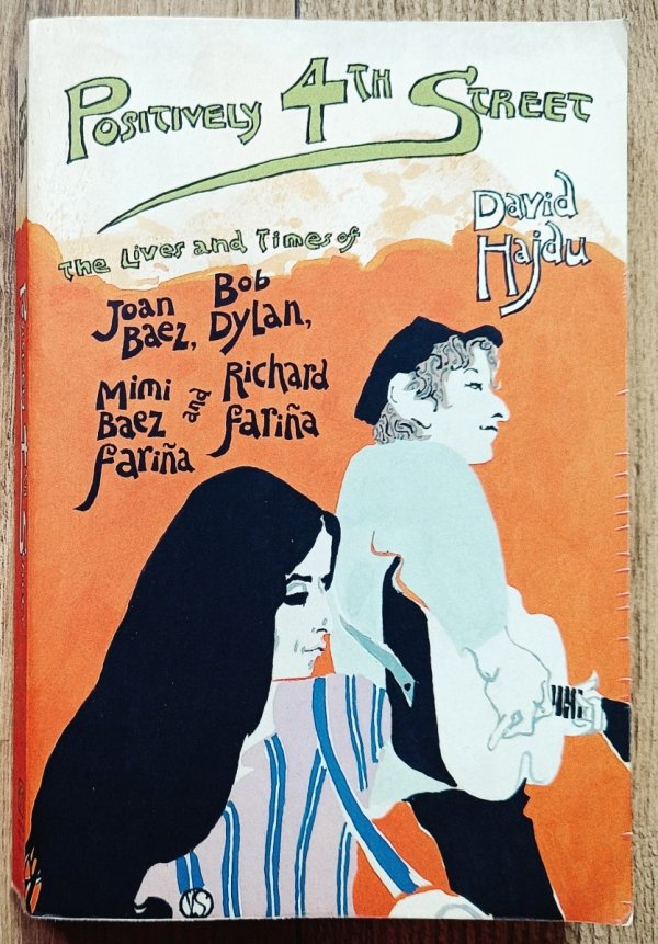 Positively 4th Street: The Lives and Times of Joan Baez, Bob Dylan, Mimi Baez Farina, and Richard Farina