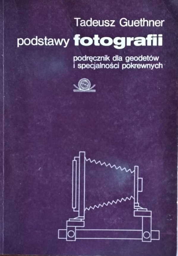 Tadeusz Guethner • Podstawy fotografii. Podręcznik dla geodetów i specjalności pokrewnych
