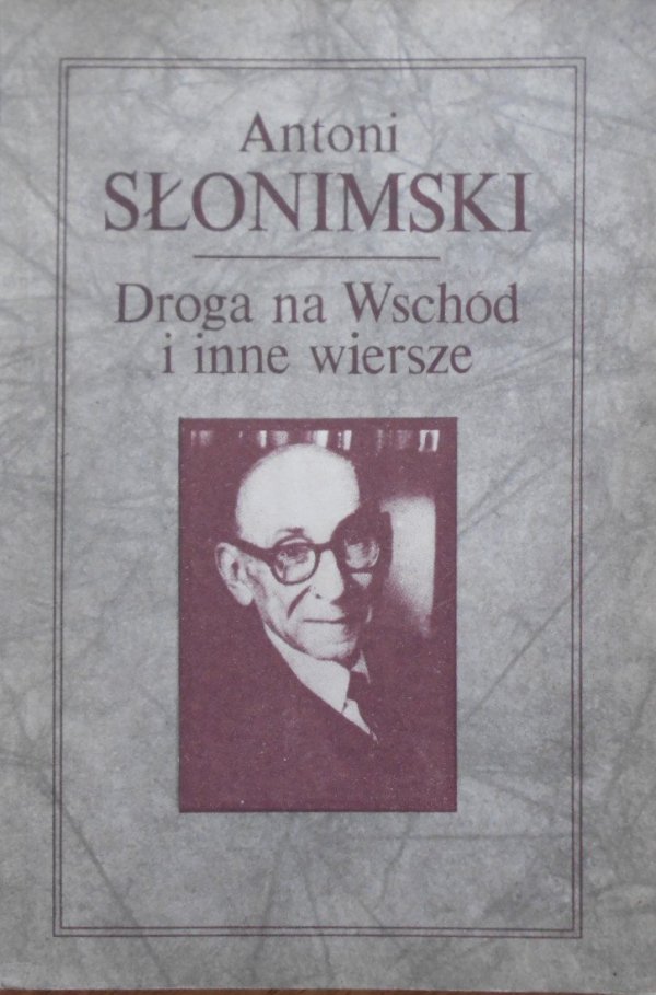 Antoni Słonimski • Droga na wschód i inne wiersze