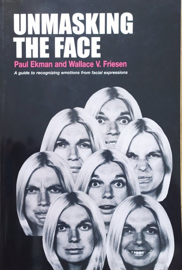 Paul Ekman, Wallace Friesen Unmasking the Face: A Guide to Recognizing Emotions From Facial Expressions