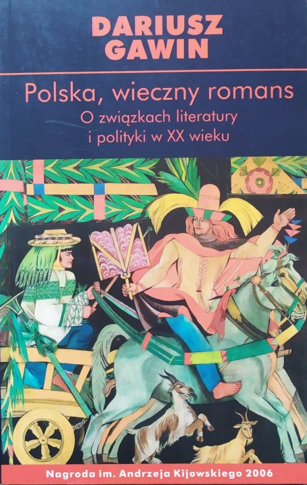 Dariusz Gawin Polska, wieczny romans. O związkach literatury i polityki w XX wieku