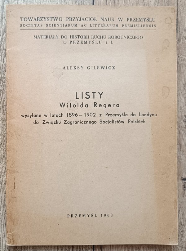 Aleksy Gilewicz Listy Witolda Regera wysyłane w latach 1896-1902 z Przemyśla do Londynu do Związku Zagranicznego Socjalistów Polskich