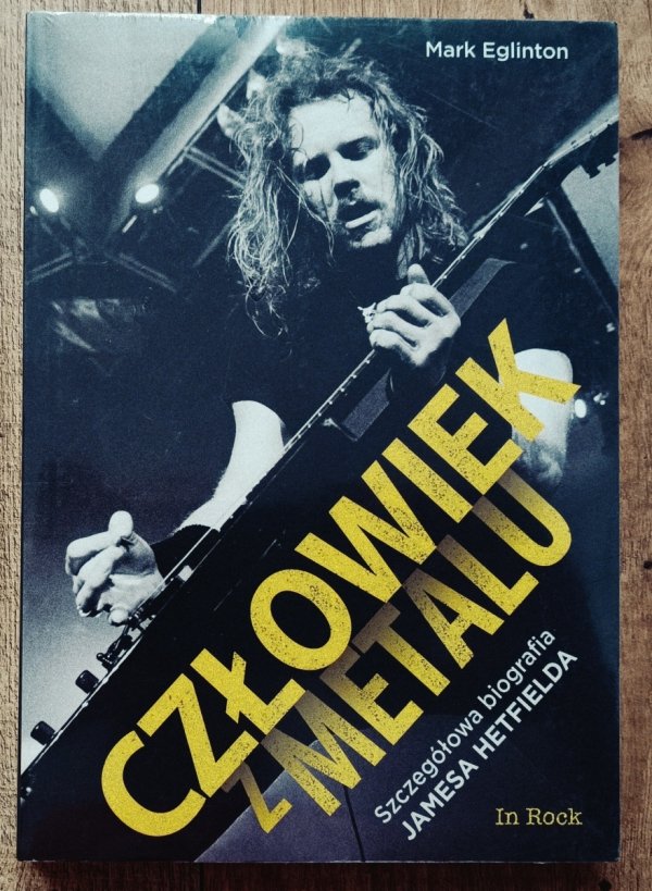 Mark Eglinton Człowiek z metalu. Szczegółowa biografia Jamesa Hetfielda