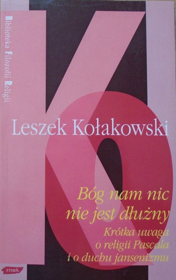 Leszek Kołakowski • Bóg nam nic nie jest dłużny. Krótka uwaga o religii Pascala i o duchu jansenizmu