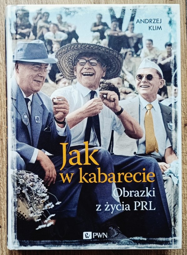 Andrzej Klim Jak w kabarecie. Obrazki z życia PRL