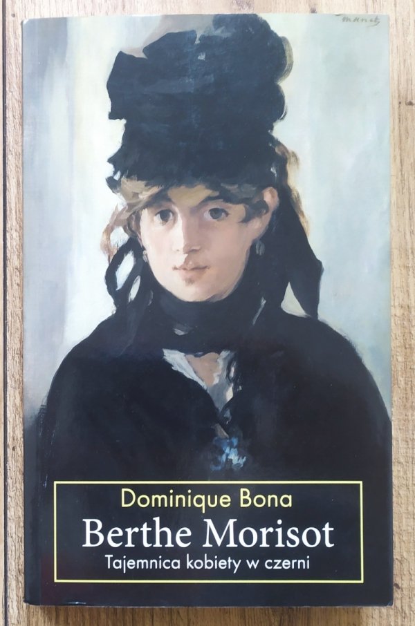 Dominique Bona Berthe Morisot. Tajemnica kobiety w czerni