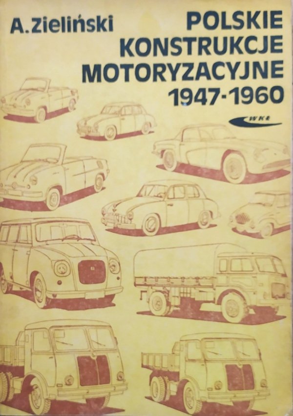 Andrzej Zieliński Polskie konstrukcje motoryzacyjne 1947-1960