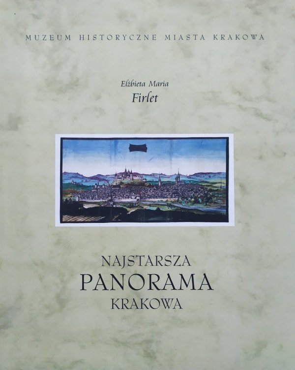 Elżbieta Maria Firlet Najstarsza panorama Krakowa