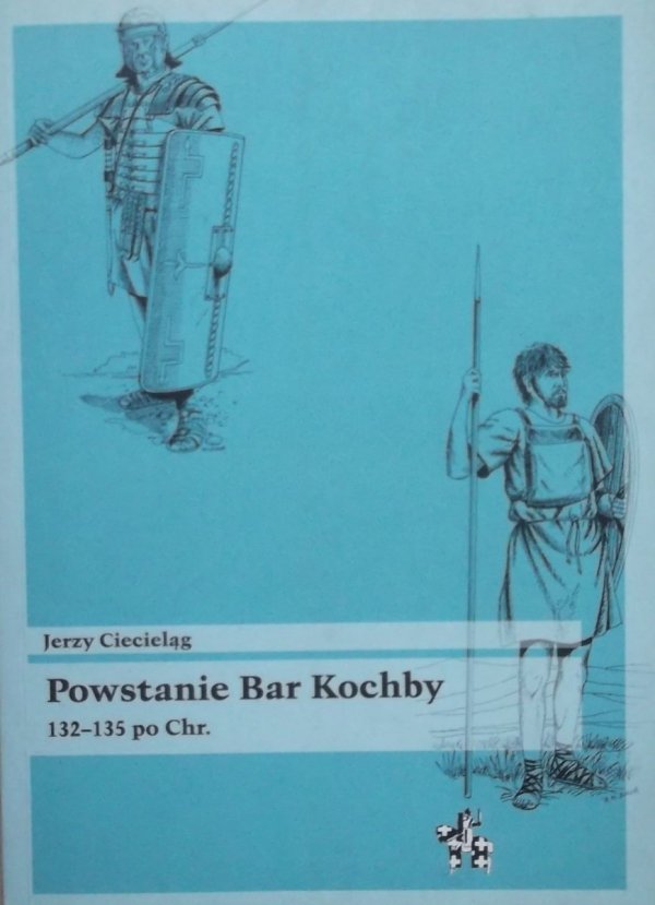 Jerzy Cieląg • Powstanie Bar Kochby 132-135 po Chr.