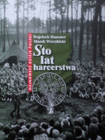 Wojciech Hausner, Marek Wierzbicki • Sto lat harcerstwa