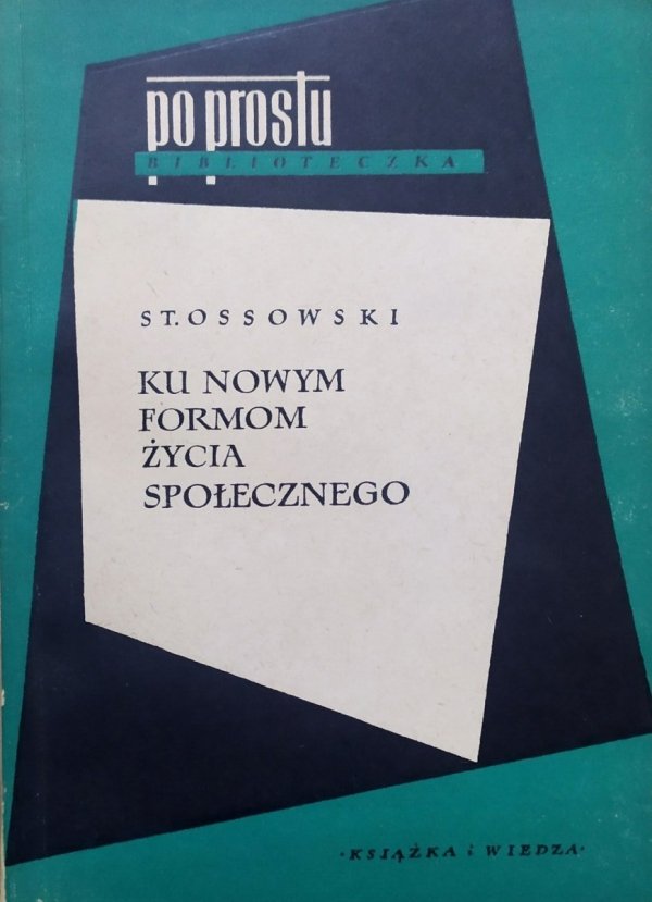 Stanisław Ossowski Ku nowym formom życia społecznego