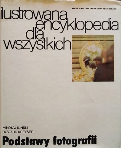 Ryszard Kreyser, Mikołaj Iliński • Podstawy fotografii. Ilustrowana encyklopedia dla wszystkich 