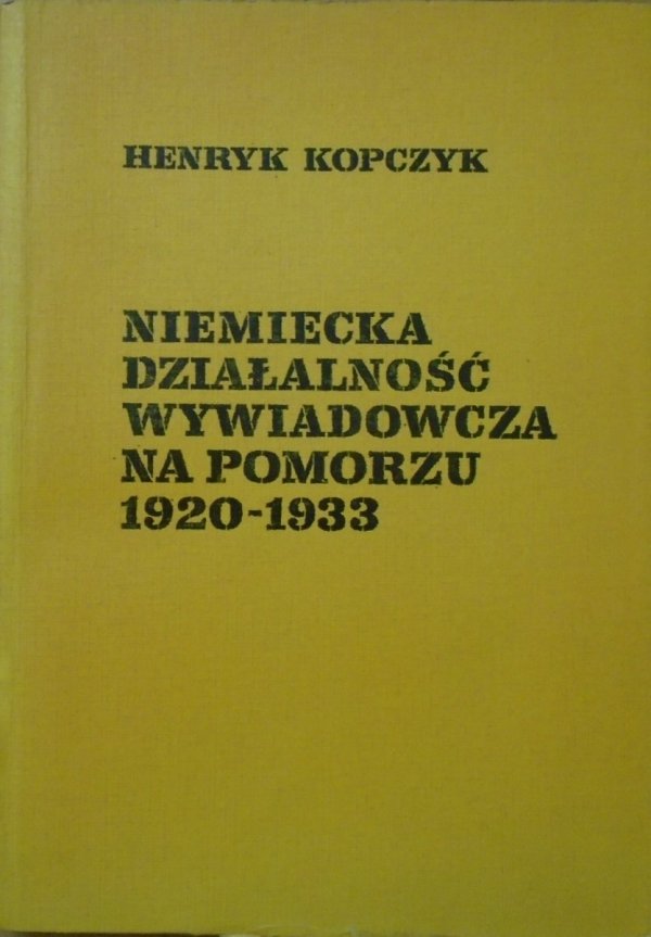 Henryk Kopczyk • Niemiecka działalność wywiadowcza na Pomorzu 1920-1933