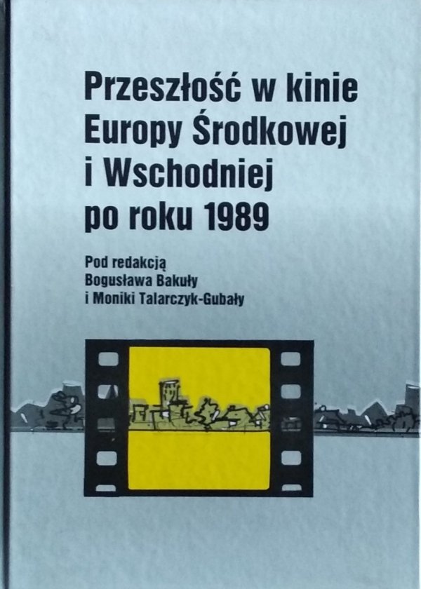 Bogusława Bakuły • Przeszłość w kinie Europy Środkowej w Wschodniej po roku 1989